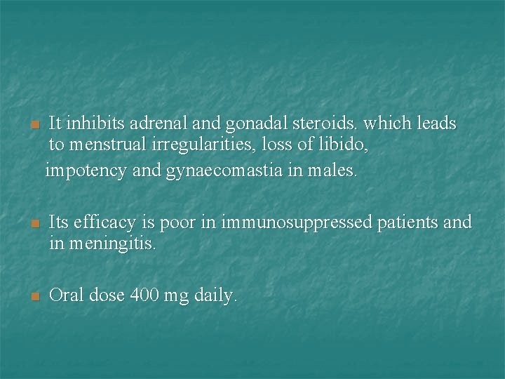 n It inhibits adrenal and gonadal steroids. which leads to menstrual irregularities, loss of