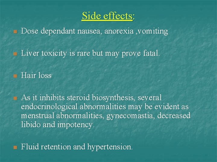 Side effects: n Dose dependant nausea, anorexia , vomiting n Liver toxicity is rare