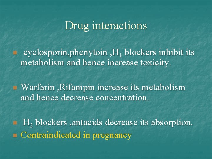 Drug interactions n cyclosporin, phenytoin , H 1 blockers inhibit its metabolism and hence