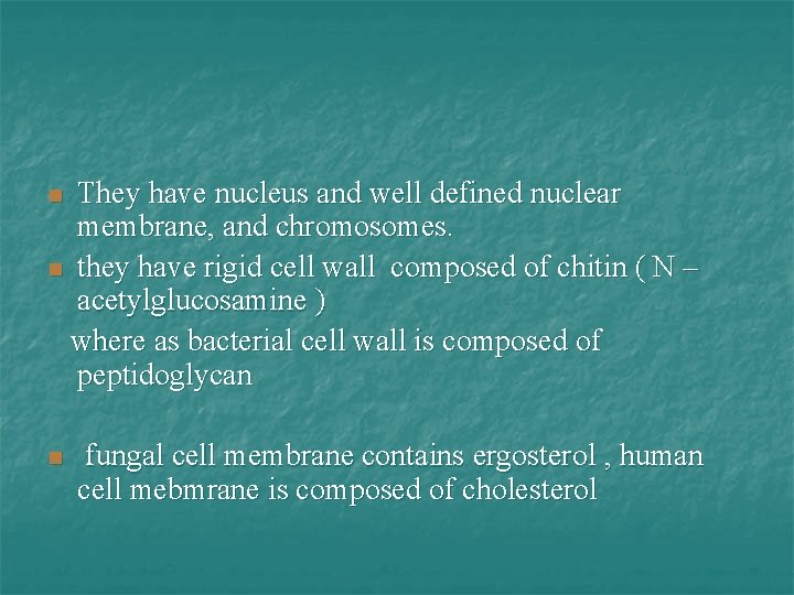 They have nucleus and well defined nuclear membrane, and chromosomes. n they have rigid