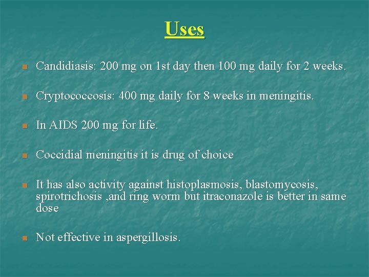 Uses n Candidiasis: 200 mg on 1 st day then 100 mg daily for