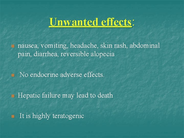 Unwanted effects: n n nausea, vomiting, headache, skin rash, abdominal pain, diarrhea, reversible alopecia