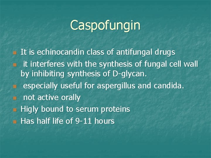 Caspofungin n n n It is echinocandin class of antifungal drugs it interferes with