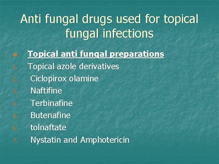 Anti fungal drugs used for topical fungal infections n 1. 2. 3. 4. 5.