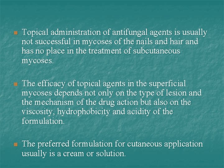 n Topical administration of antifungal agents is usually not successful in mycoses of the