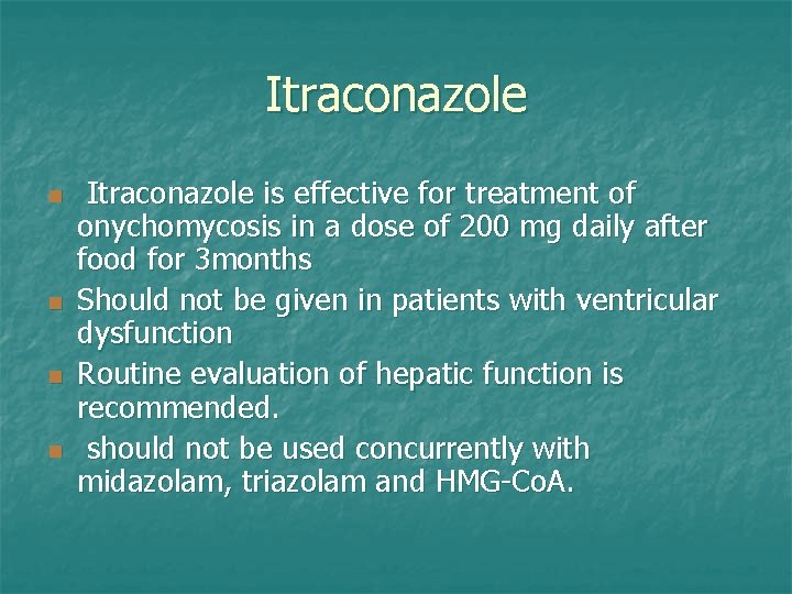 Itraconazole n n Itraconazole is effective for treatment of onychomycosis in a dose of