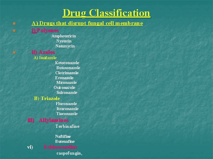 Drug Classification n n A) Drugs that disrupt fungal cell membrane i) Polyenes Amphotericin