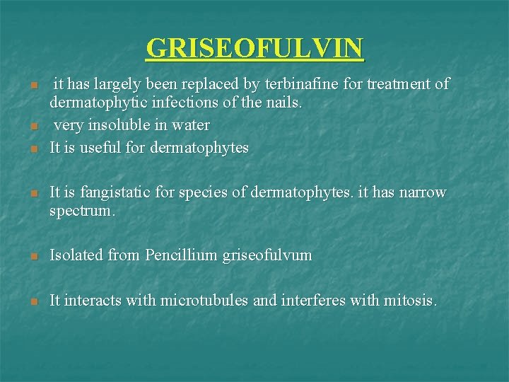 GRISEOFULVIN n n n it has largely been replaced by terbinafine for treatment of
