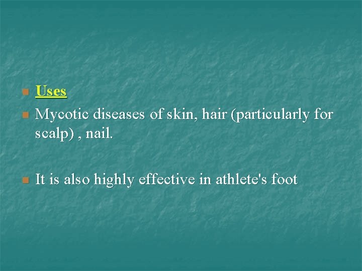 n Uses Mycotic diseases of skin, hair (particularly for scalp) , nail. n It