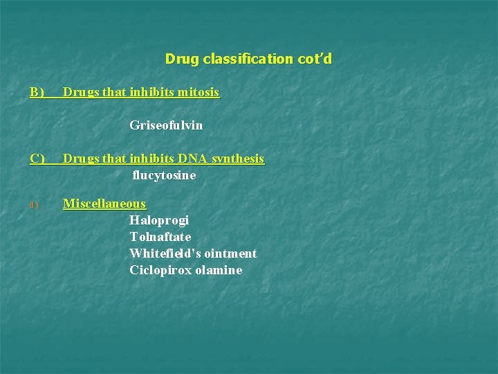 Drug classification cot’d B) Drugs that inhibits mitosis Griseofulvin C) Drugs that inhibits DNA