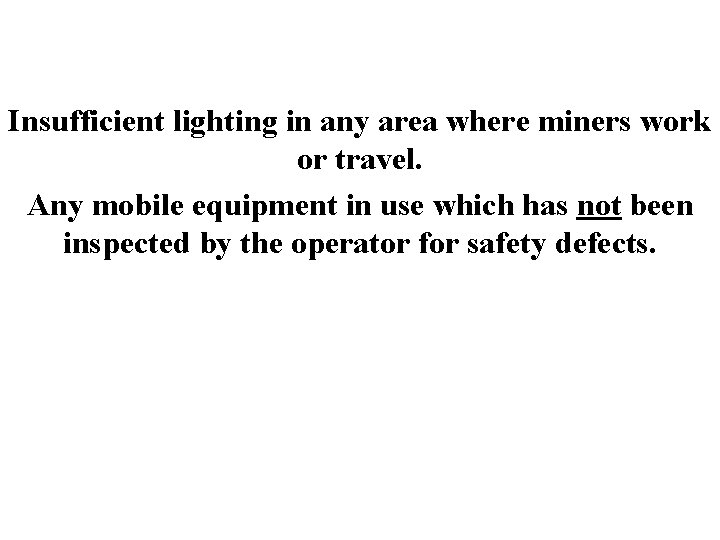 Insufficient lighting in any area where miners work or travel. Any mobile equipment in