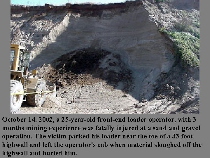 October 14, 2002, a 25 -year-old front-end loader operator, with 3 months mining experience