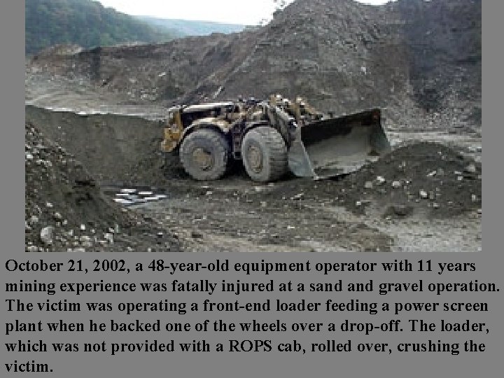 October 21, 2002, a 48 -year-old equipment operator with 11 years mining experience was