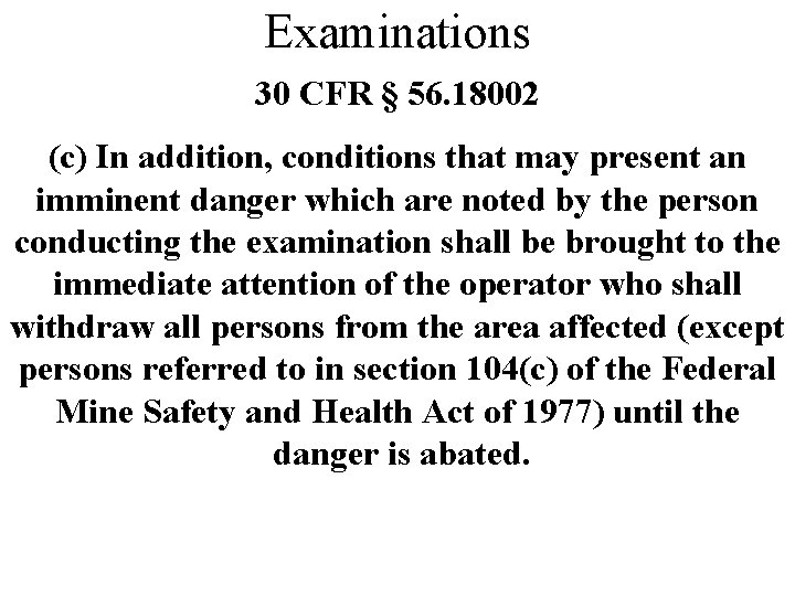 Examinations 30 CFR § 56. 18002 (c) In addition, conditions that may present an