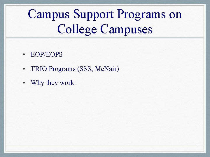 Campus Support Programs on College Campuses • EOP/EOPS • TRIO Programs (SSS, Mc. Nair)