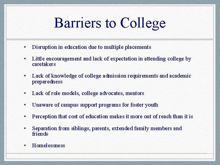Barriers to College • Disruption in education due to multiple placements • Little encouragement
