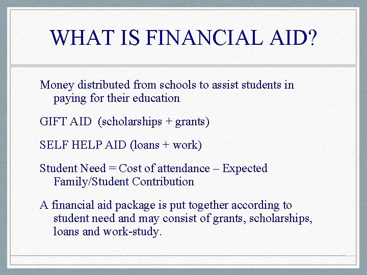 WHAT IS FINANCIAL AID? Money distributed from schools to assist students in paying for