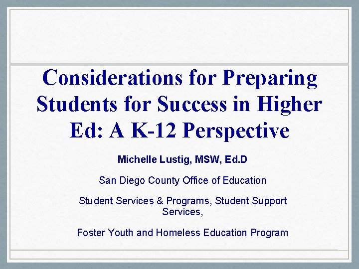 Considerations for Preparing Students for Success in Higher Ed: A K-12 Perspective Michelle Lustig,