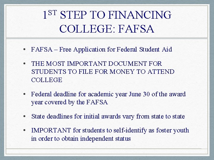 1 ST STEP TO FINANCING COLLEGE: FAFSA • FAFSA – Free Application for Federal