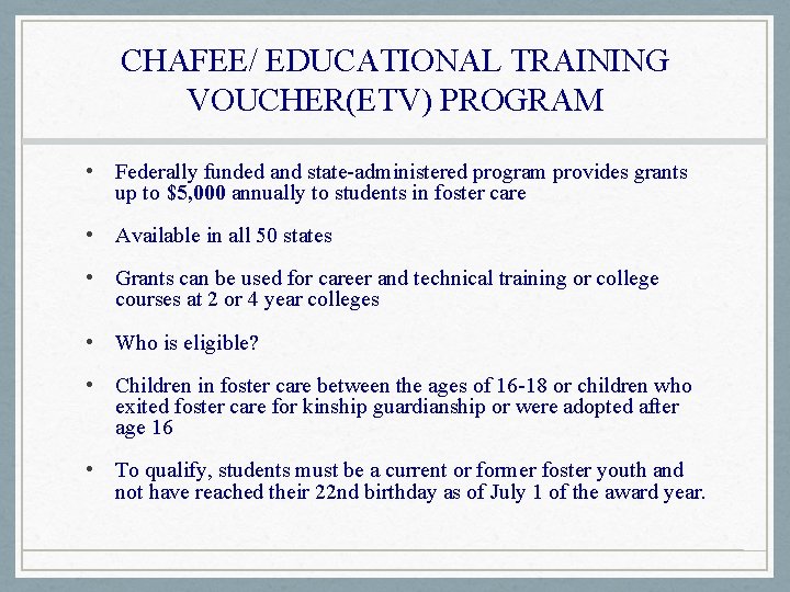 CHAFEE/ EDUCATIONAL TRAINING VOUCHER(ETV) PROGRAM • Federally funded and state-administered program provides grants up