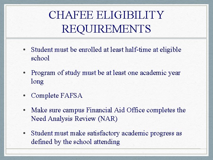 CHAFEE ELIGIBILITY REQUIREMENTS • Student must be enrolled at least half-time at eligible school