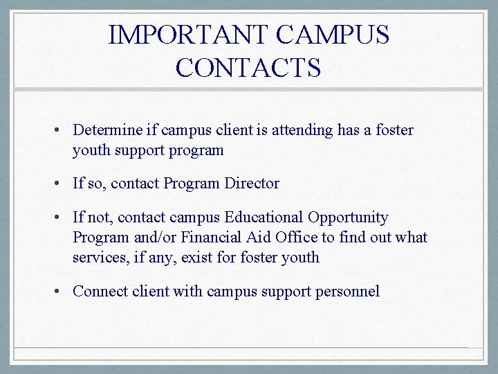 IMPORTANT CAMPUS CONTACTS • Determine if campus client is attending has a foster youth