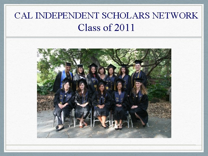 CAL INDEPENDENT SCHOLARS NETWORK Class of 2011 
