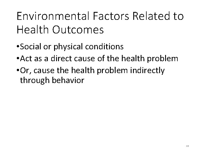 Environmental Factors Related to Health Outcomes • Social or physical conditions • Act as