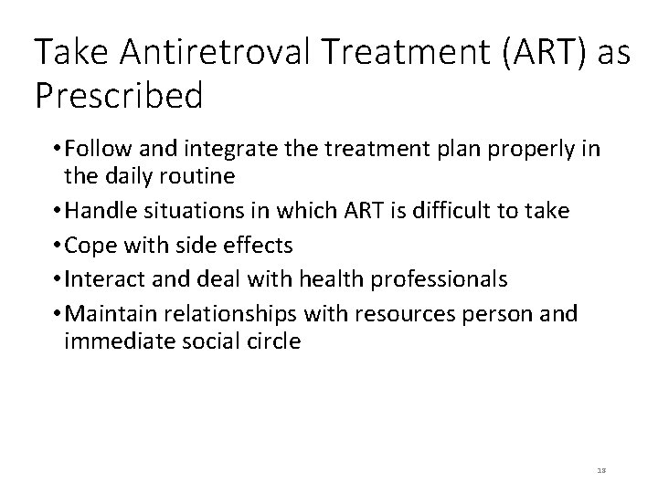 Take Antiretroval Treatment (ART) as Prescribed • Follow and integrate the treatment plan properly