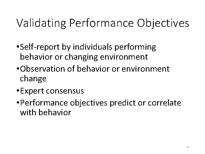 Validating Performance Objectives • Self-report by individuals performing behavior or changing environment • Observation