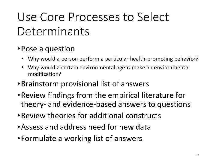 Use Core Processes to Select Determinants • Pose a question • Why would a