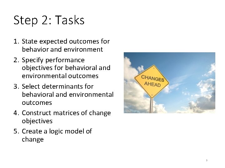 Step 2: Tasks 1. State expected outcomes for behavior and environment 2. Specify performance