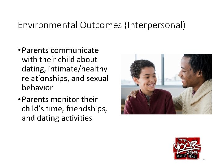Environmental Outcomes (Interpersonal) • Parents communicate with their child about dating, intimate/healthy relationships, and
