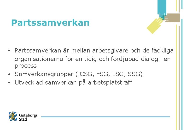 Partssamverkan • Partssamverkan är mellan arbetsgivare och de fackliga organisationerna för en tidig och