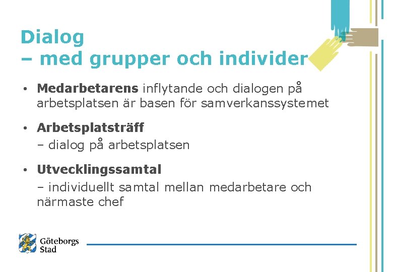 Dialog – med grupper och individer • Medarbetarens inflytande och dialogen på arbetsplatsen är