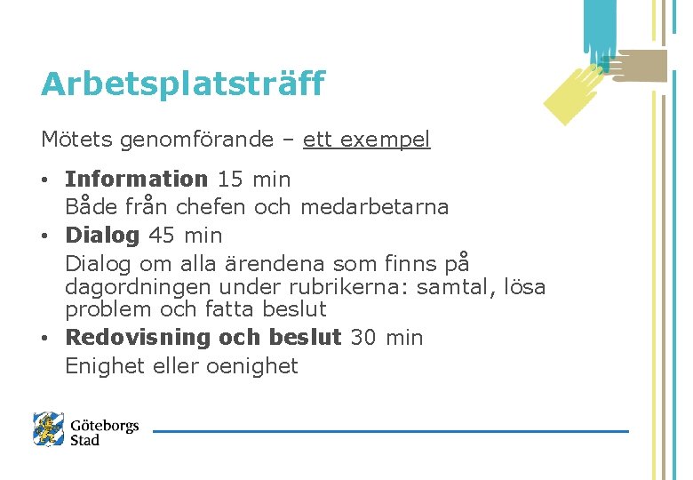 Arbetsplatsträff Mötets genomförande – ett exempel • Information 15 min Både från chefen och