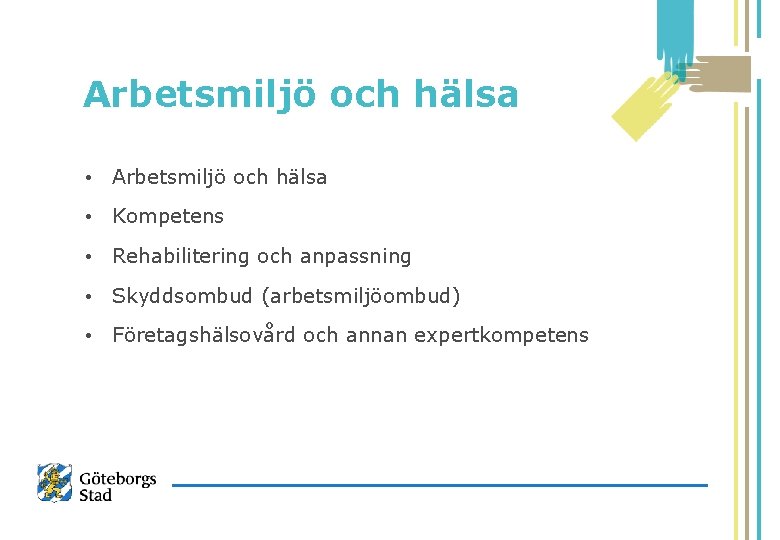 Arbetsmiljö och hälsa • Kompetens • Rehabilitering och anpassning • Skyddsombud (arbetsmiljöombud) • Företagshälsovård