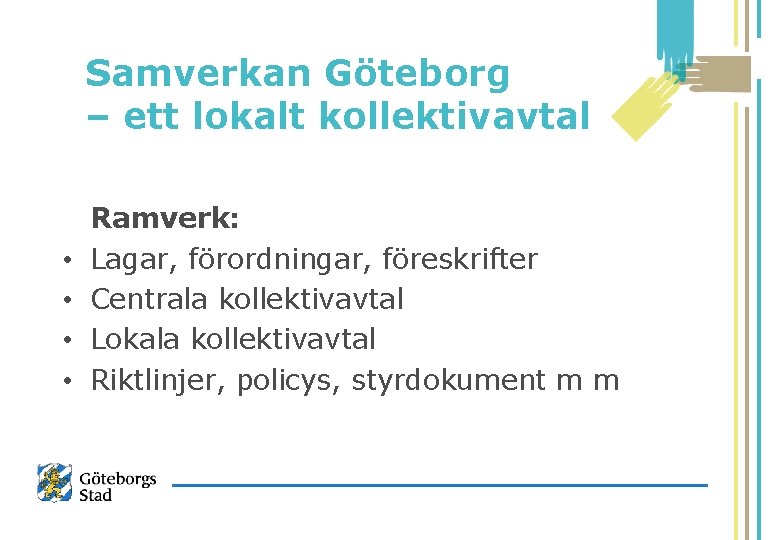 Samverkan Göteborg – ett lokalt kollektivavtal • • Ramverk: Lagar, förordningar, föreskrifter Centrala kollektivavtal