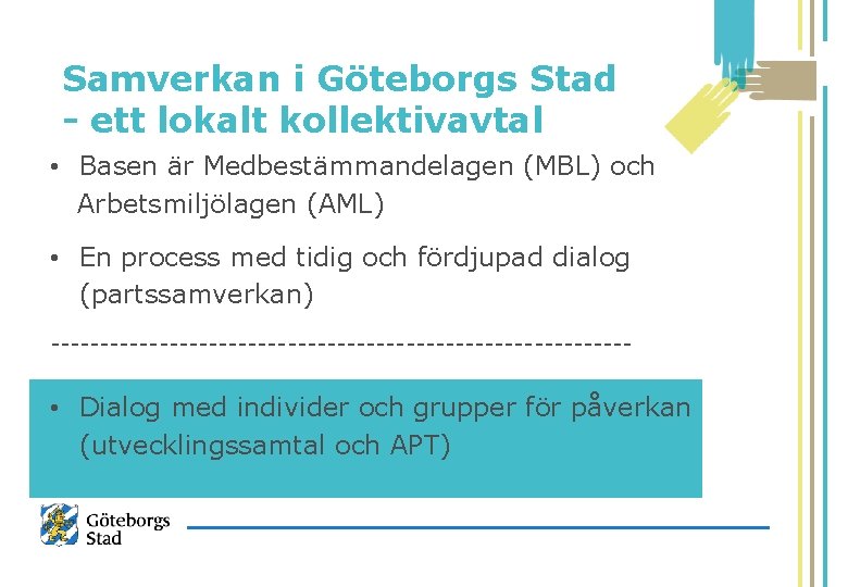 Samverkan i Göteborgs Stad - ett lokalt kollektivavtal • Basen är Medbestämmandelagen (MBL) och