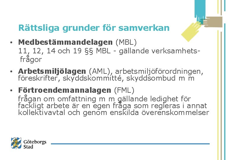 Rättsliga grunder för samverkan • Medbestämmandelagen (MBL) 11, 12, 14 och 19 §§ MBL