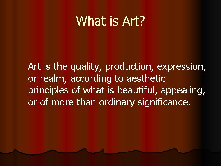 What is Art? Art is the quality, production, expression, or realm, according to aesthetic