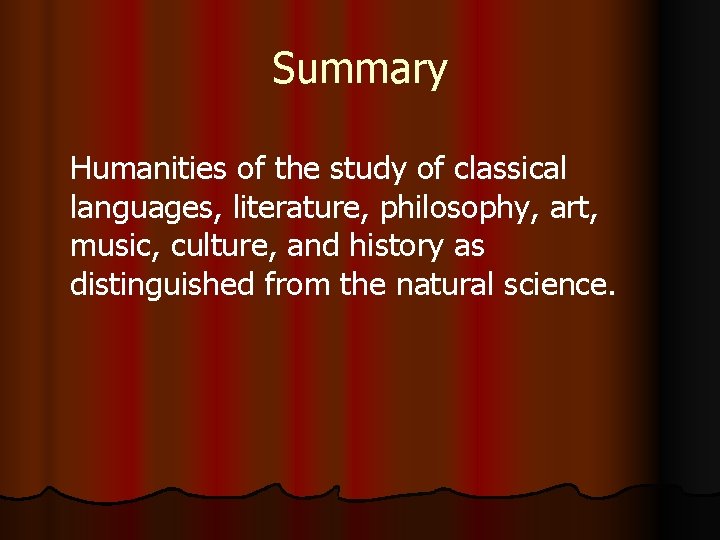 Summary Humanities of the study of classical languages, literature, philosophy, art, music, culture, and
