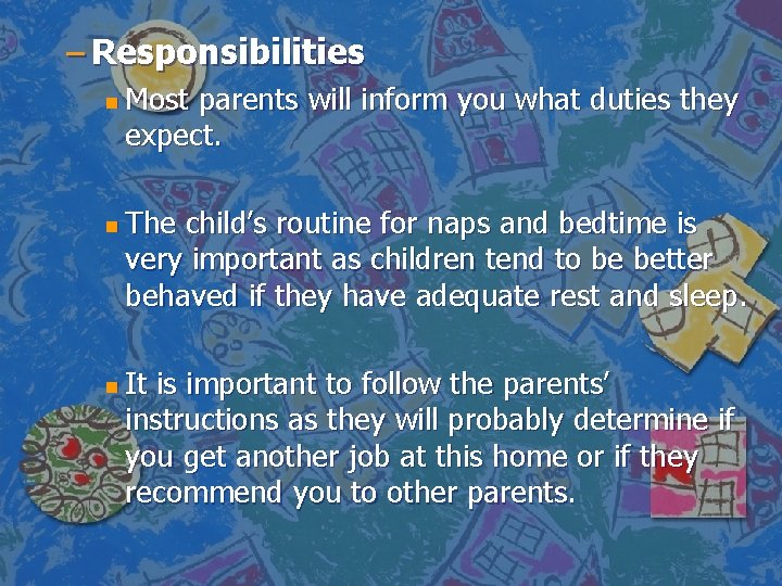 – Responsibilities n n n Most parents will inform you what duties they expect.