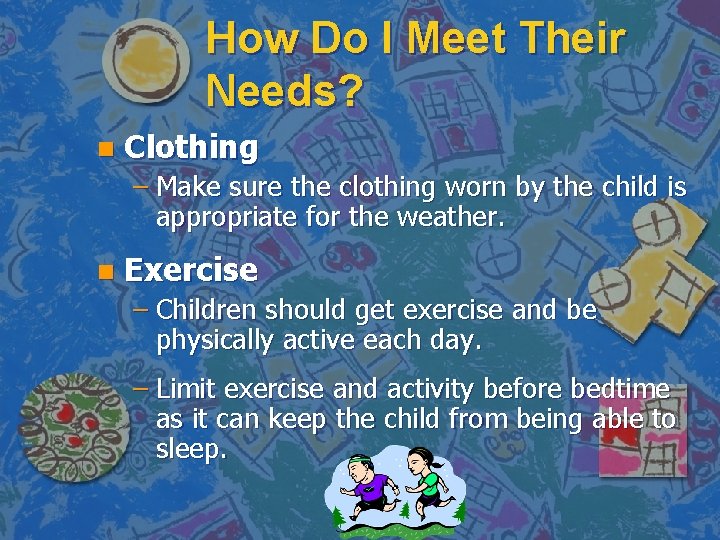 How Do I Meet Their Needs? n Clothing – Make sure the clothing worn