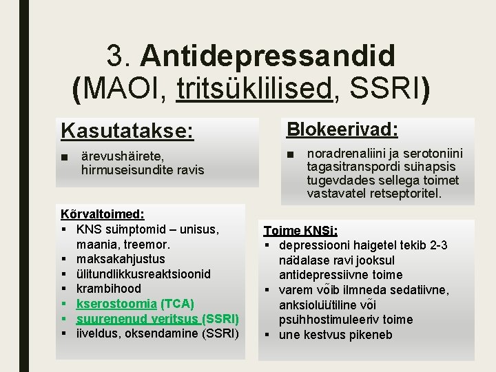 3. Antidepressandid (MAOI, tritsüklilised, SSRI) Kasutatakse: Blokeerivad: ■ ärevushäirete, hirmuseisundite ravis ■ noradrenaliini ja