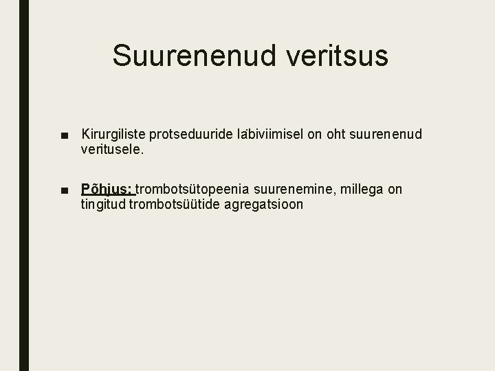 Suurenenud veritsus ■ Kirurgiliste protseduuride la biviimisel on oht suurenenud veritusele. ■ Põhjus: trombotsütopeenia