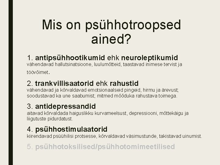 Mis on psühhotroopsed ained? 1. antipsühhootikumid ehk neuroleptikumid vähendavad hallutsinatsioone, luulumõtteid, taastavad inimese tervist