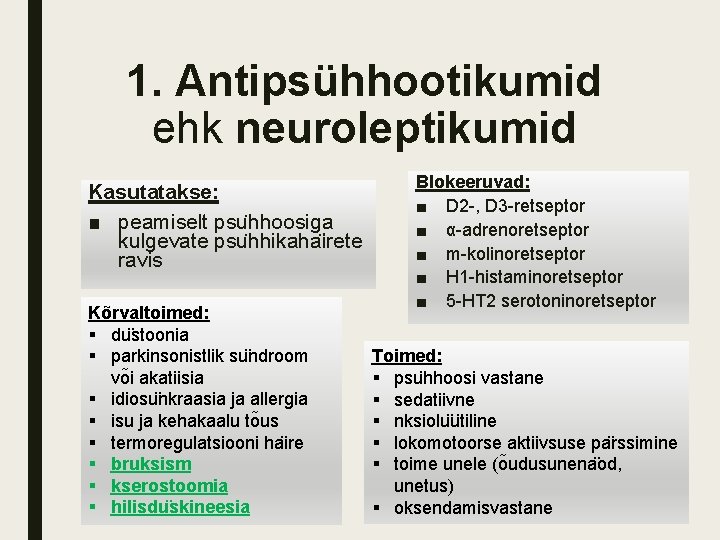 1. Antipsühhootikumid ehk neuroleptikumid Kasutatakse: ■ peamiselt psu hhoosiga kulgevate psu hhikaha irete ravis