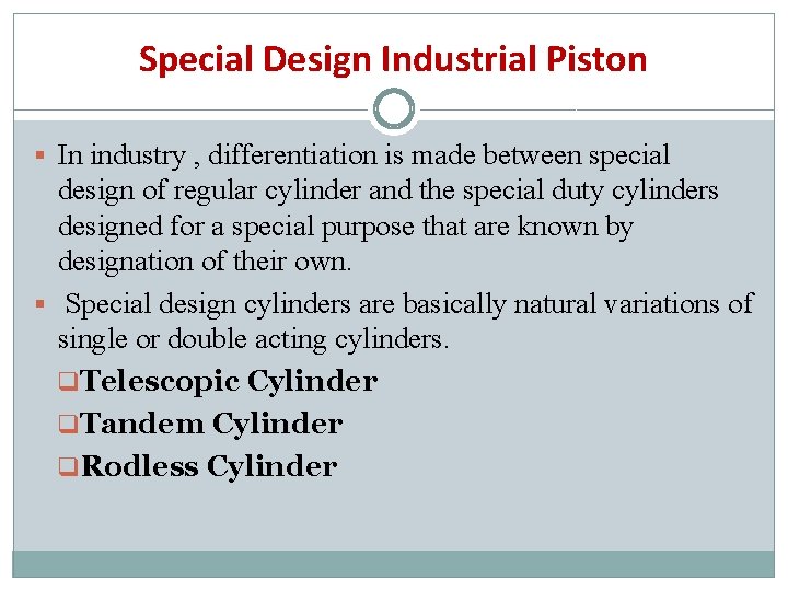 Special Design Industrial Piston § In industry , differentiation is made between special design