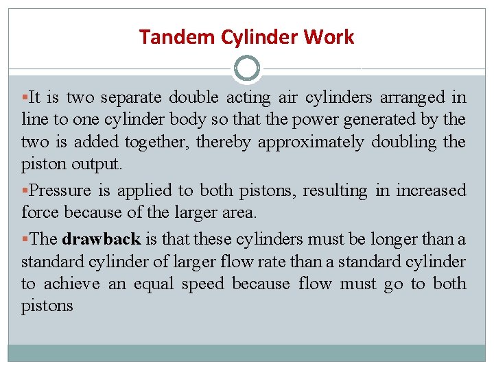 Tandem Cylinder Work §It is two separate double acting air cylinders arranged in line
